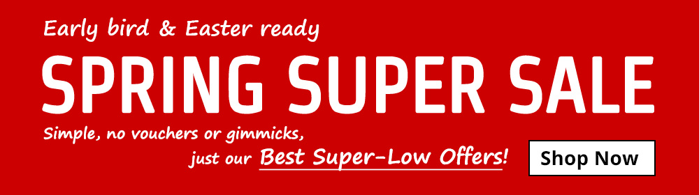 Early bird & Easter ready SPRING SUPER SALE. Just our Best Super-Low Offers!